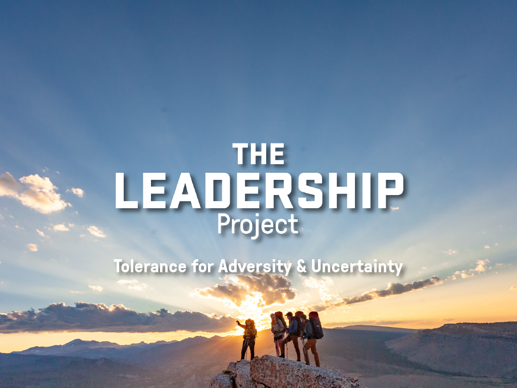 The Leadership Project: Tolerance for Adversity & Uncertainty